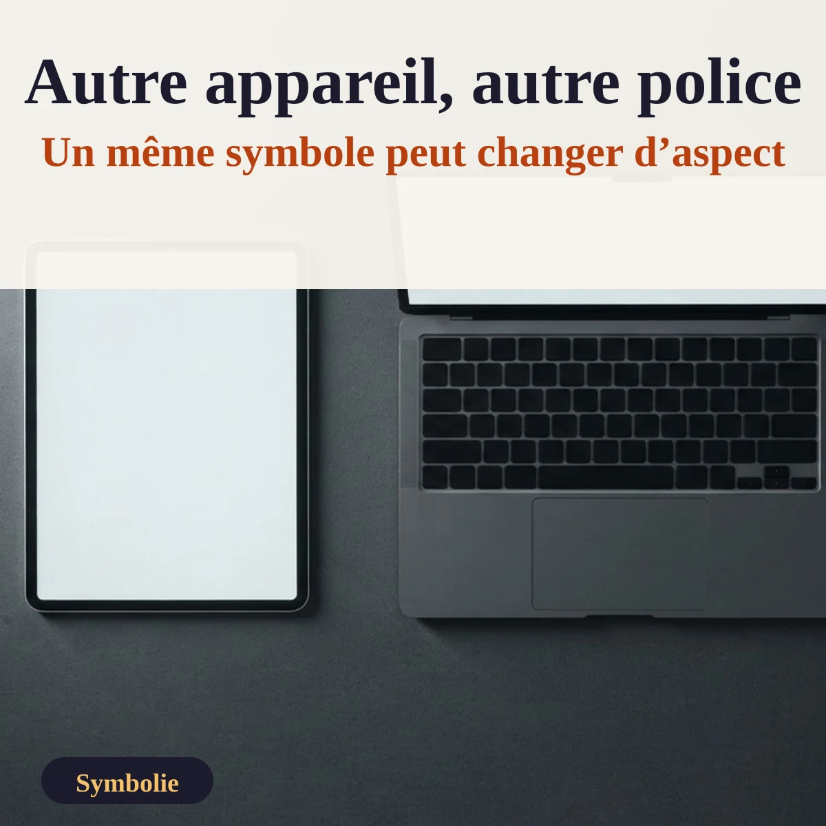 Tablette et ordinateur portable côte à côte : un même symbole peut changer d’aspect selon l’appareil et la police